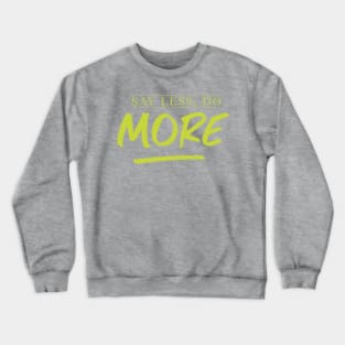 Say less, Do More Crewneck Sweatshirt